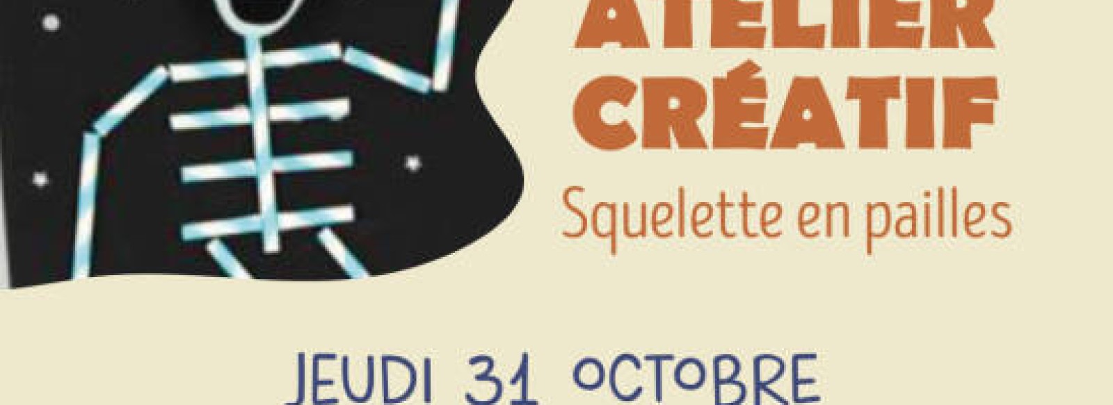 INSTANT FAMILLE - ATELIER CREATIF "SQUELETTE EN PAILLES"