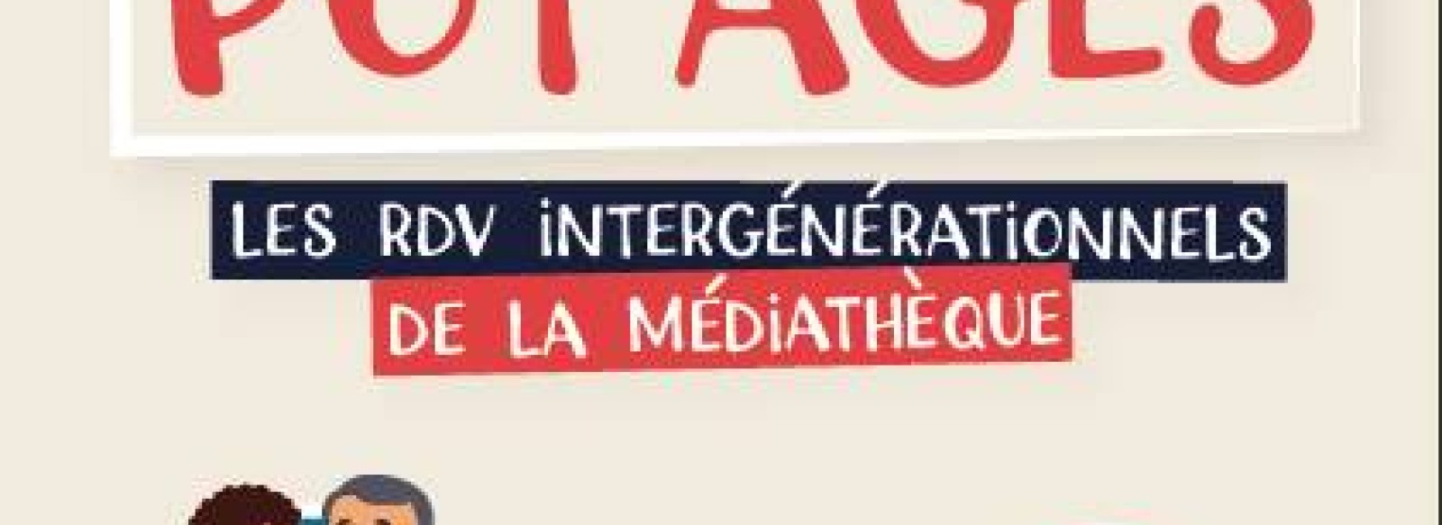 Pot'ages - Les RDV intergenerationnels de la mediatheque