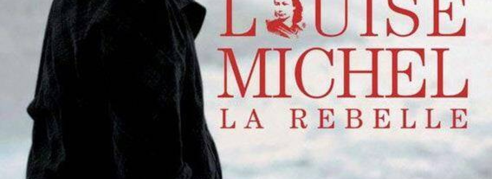 PROJECTION DU FILM << LOUISE MICHEL, LA REBELLE >>