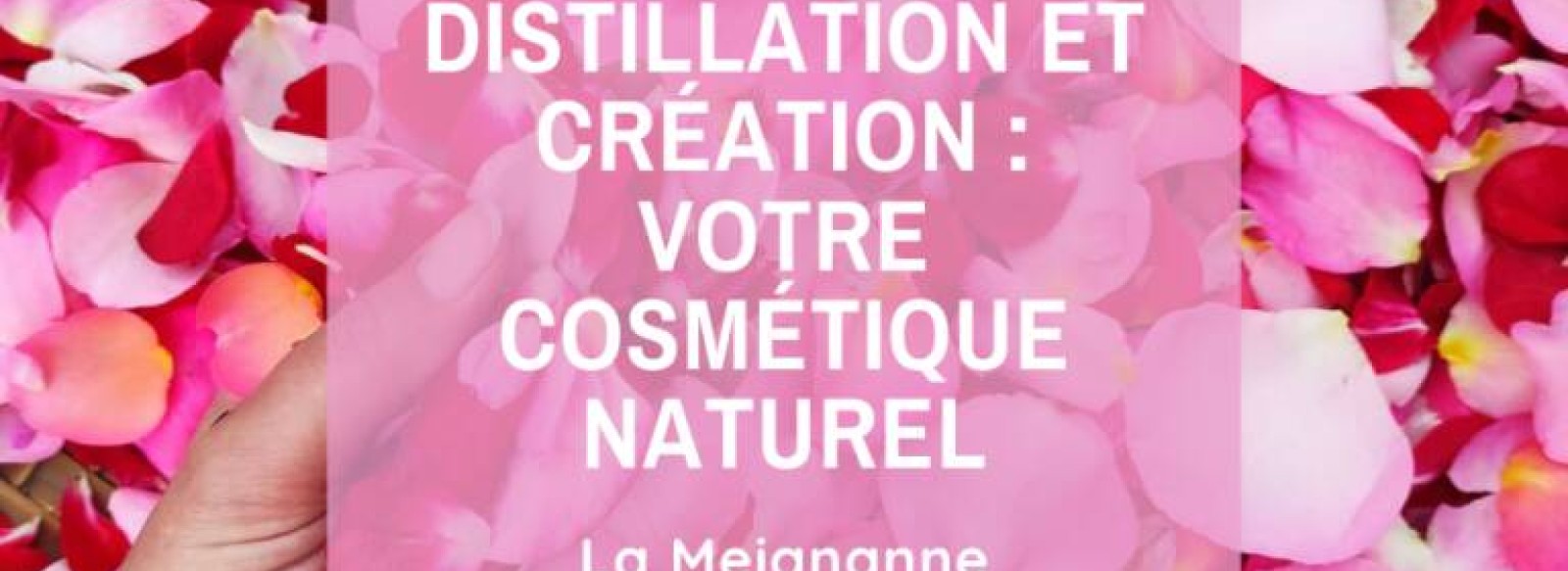 Atelier Distillation et creation  : Cosmetiques naturels