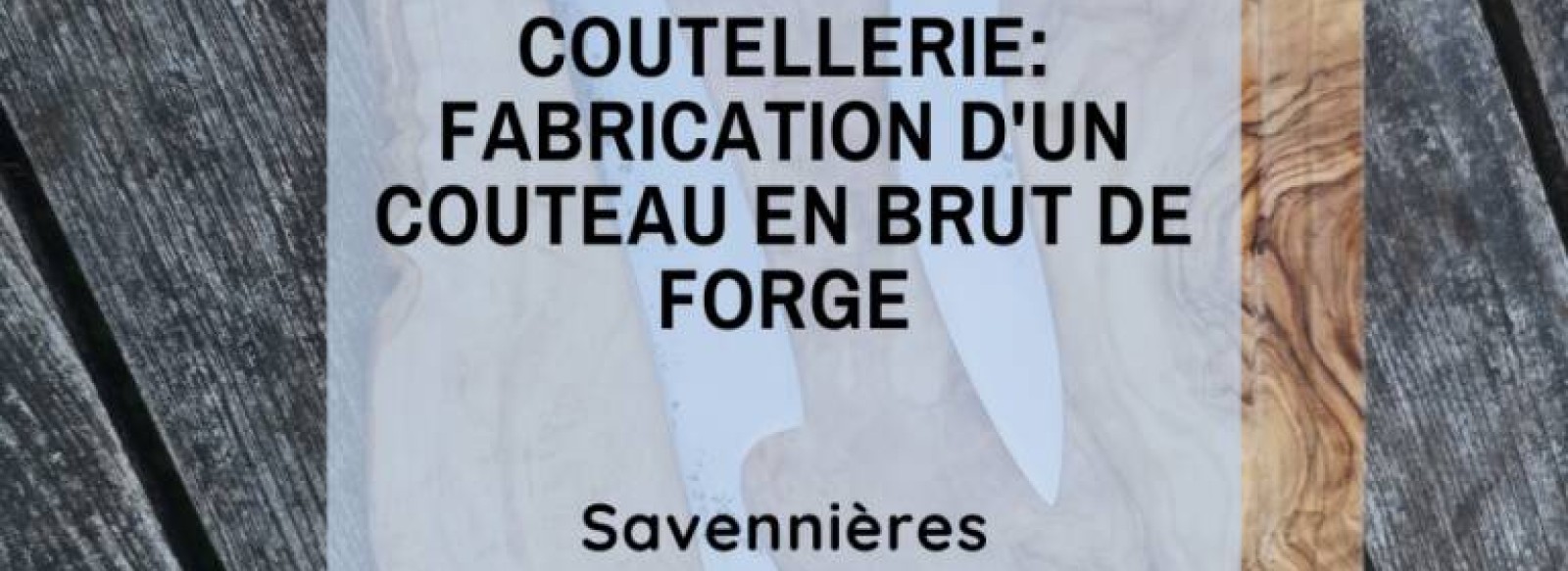 Atelier : Coutellerie : creation d'un couteau en brut de forge