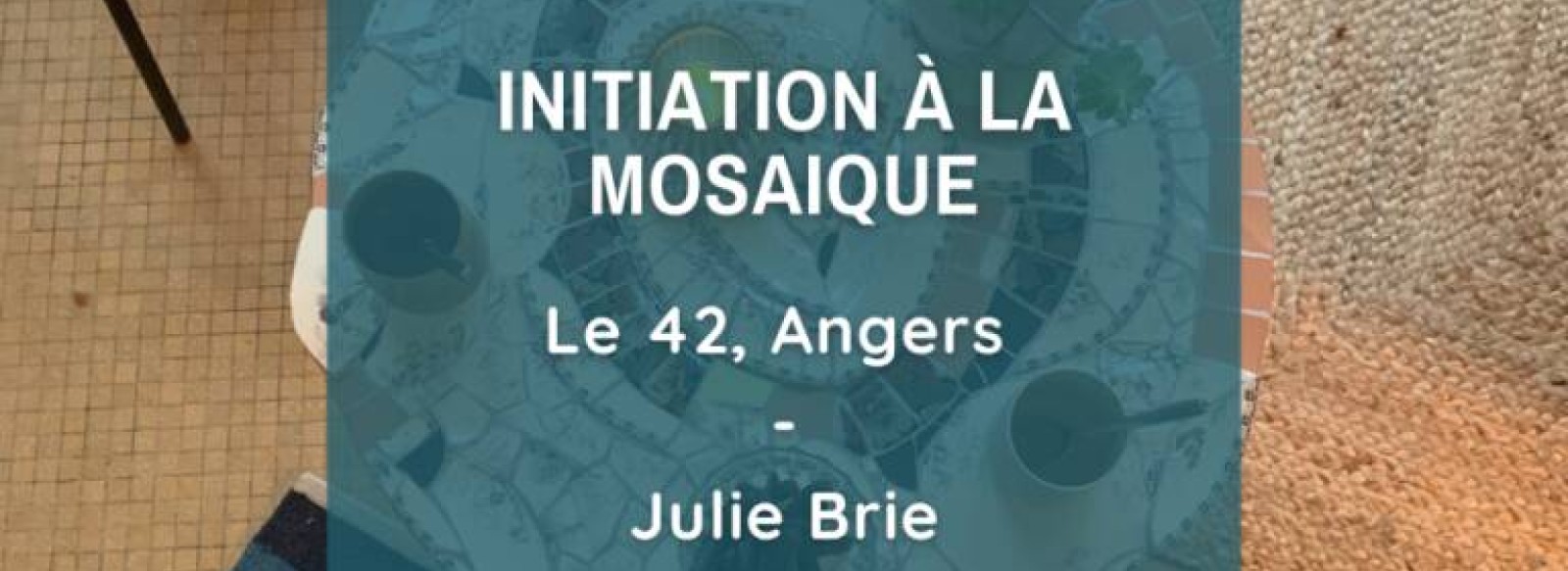 Atelier : Initiation a la mosaique, creation libre !