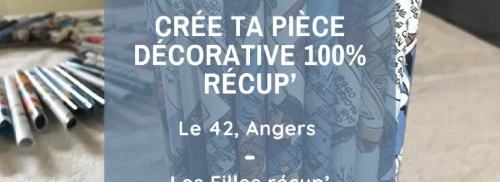 Atelier : Cree ta piece decorative 100% recup'